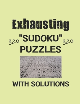 Paperback Exhausting 320 Sudoku Puzzles with solutions: Have a blast with Sudoku puzzles Book