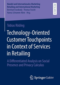Paperback Technology-Oriented Customer Touchpoints in Context of Services in Retailing: A Differentiated Analysis on Social Presence and Privacy Calculus Book