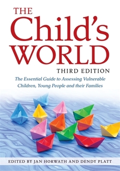 Paperback The Child's World, Third Edition: The Essential Guide to Assessing Vulnerable Children, Young People and Their Families Book