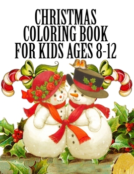 Christmas Coloring Book for Kids Ages 8-12: Cute Santa Claus, Snowman, Chirstmas Decorate in 50+ Coloring Pages