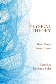 Hardcover Physical Theory: Method and Interpretation Book