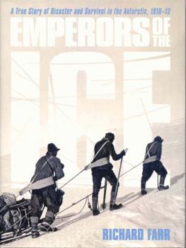 Hardcover Emperors of the Ice: A True Story of Disaster and Survival in the Antarctic, 1910-13 Book