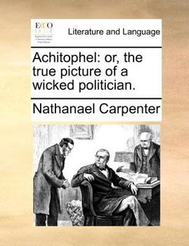 Paperback Achitophel: Or, the True Picture of a Wicked Politician. Book