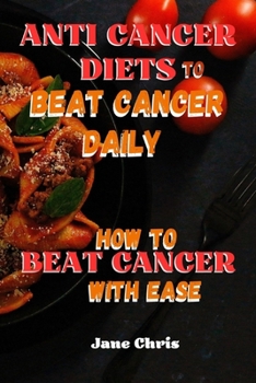 Paperback Anti Cancer Diets to Beat Cancer Daily: How to Beat Cancer with Ease [Large Print] Book