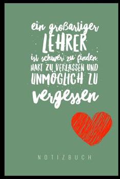 Paperback Ein Grossartiger Lehrer Ist Schwer Zu Finden, Hart Zu Verlassen Und Unmöglich Zu Vergessen Notizbuch: A5 Notizbuch liniert als Geschenk für Lehrer - A [German] Book