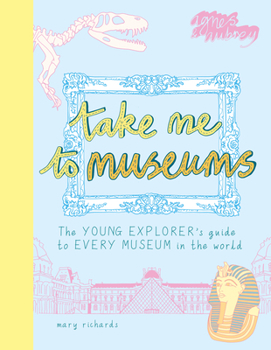 Paperback Take Me to Museums: The Young Explorer's Guide to Every Museum in the World Book