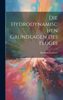 Hardcover Die Hydrodynamischen Grundlagen Des Fluges [German] Book