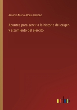 Paperback Apuntes para servir a la historia del origen y alzamiento del ejército [Spanish] Book
