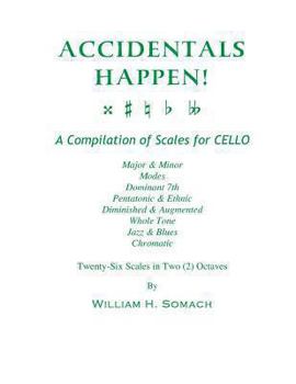 Paperback ACCIDENTALS HAPPEN! A Compilation of Scales for Cello Twenty-Six Scales in Two Octaves: Major & Minor, Modes, Dominant 7th, Pentatonic & Ethnic, Dimin Book