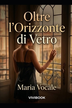 Oltre l'Orizzonte di Vetro (Narrativa letteraria) (Italian Edition)