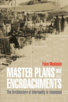 Hardcover Master Plans and Encroachments: The Architecture of Informality in Islamabad Book