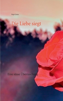 Paperback Die Liebe siegt: Eine süsse Überraschung [German] Book