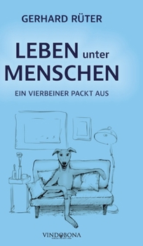 Hardcover Leben unter Menschen: Ein Vierbeiner packt aus [German] Book