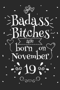 Badass Bitches Are Born On November 19: Funny Blank Lined Notebook Gift for Women and Birthday Card Alternative for Friend or Coworker