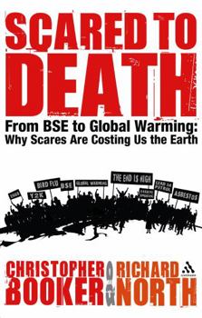 Hardcover Scared to Death: From BSE to Global Warming: Why Scares Are Costing Us the Earth Book