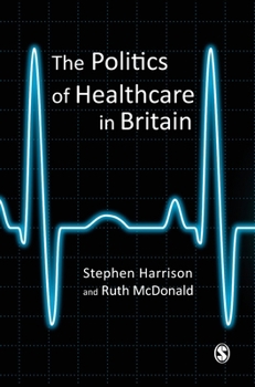 Hardcover The Politics of Healthcare in Britain Book