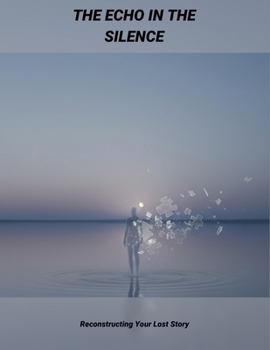Paperback The Echo In The Silence: Reconstructing Your Lost Story Book