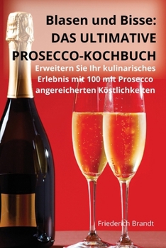 Paperback Blasen und Bisse: Das Ultimative Prosecco-Kochbuch [German] Book