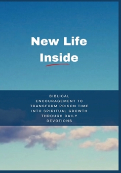 New Life Inside: Biblical Encouragement to Transform Prison Time into Spiritual Growth Through Daily Devotions (Anchored in Christ Devotionals)