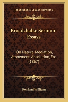 Paperback Broadchalke Sermon-Essays: On Nature, Mediation, Atonement, Absolution, Etc. (1867) Book