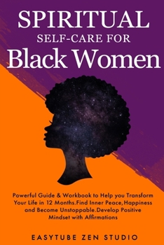 Paperback Spiritual Self-Care for Black Women: Powerful Spiritual Guide & Workbook to Help you Transform Your Life in 12 Months. Find Inner Peace and Happiness Book