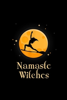 Namaste Witches: Funny Namaste Witches Halloween Yoga Gift for Her Journal/Notebook Blank Lined Ruled 6x9 100 Pages