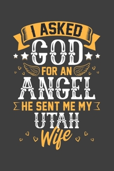 Paperback I Asked God for Angel He sent Me My Utah Wife: Blank lined journal 100 page 6 x 9 Retro Birthday Gifts For Wife From Husband - Favorite US State Weddi Book