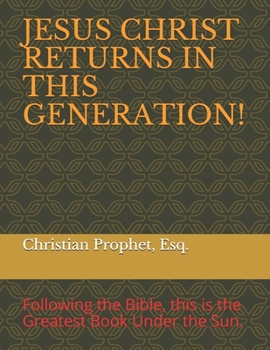 Paperback Jesus Christ Returns in This Generation!: Following the Bible, the Greatest Book Under the Sun. Book