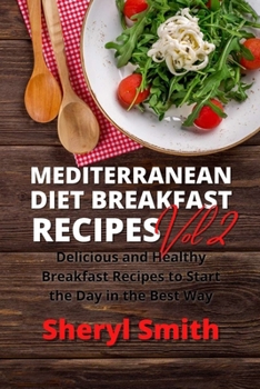 Paperback Mediterranean Diet Breakfast Recipes Vol 2: Delicious and Healthy Breakfast Recipes to Start the Day in the Best Way Book
