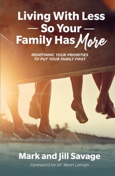 Paperback Living With Less So Your Family Has More: Redefining Your Priorities To Put Your Family First Book