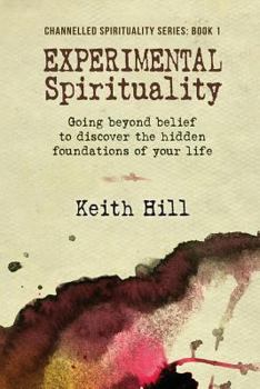 Paperback Experimental Spirituality: Going Beyond Belief to Discover the Hidden Foundations of Your Life Book