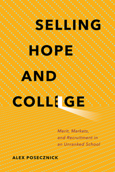 Paperback Selling Hope and College: Merit, Markets, and Recruitment in an Unranked School Book