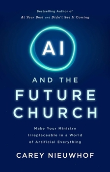 Hardcover AI and the Future Church : Make Your Church Irreplaceable in a World of Artificial Everything Book