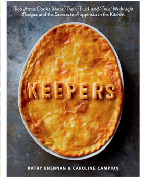 Hardcover Keepers: Two Home Cooks Share Their Tried-And-True Weeknight Recipes and the Secrets to Happiness in the Kitchen: A Cookbook Book