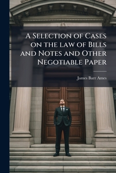 A selection of cases on the law of bills and notes and other negotiable paper: with full references and citations, and also an index and summary of the cases