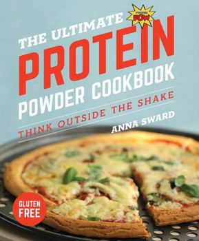 Paperback The Ultimate Protein Powder Cookbook: Think Outside the Shake Book