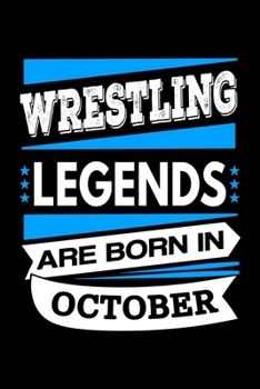 Wrestling Legends Are Born In October Journal: Funny Wrestling Notebook, Birthday Gift for Wrestlers