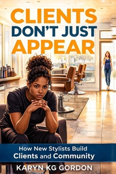 Paperback Clients Don't Just Appear: How New Stylists Build Clients and Community Book
