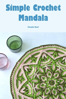 Paperback Simple Crochet Mandala: Create One!: Create a straightforward crocheted mandala. Book