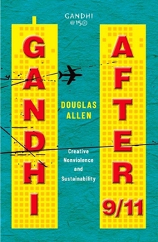 Hardcover Gandhi After 9/11: Creative Nonviolence and Sustainability Book