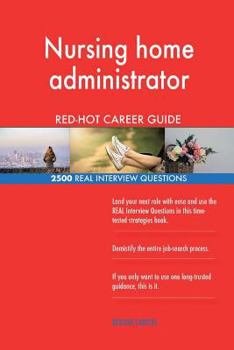 Paperback Nursing home administrator RED-HOT Career Guide; 2500 REAL Interview Questions Book