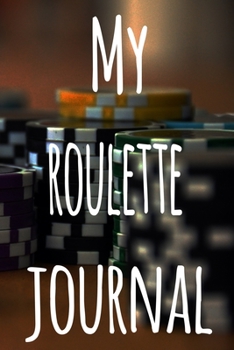 My Roulette Journal: The perfect gift for the fan of gambling in your life - 365 page custom made journal!