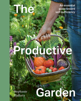 Hardcover The Productive Garden: An Essential Guide Toward Self-Sufficiency Book