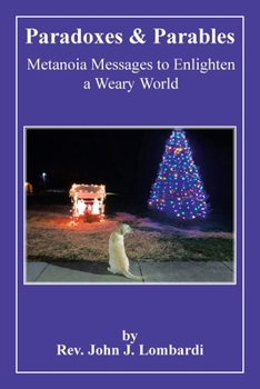 Paperback Paradoxes & Parables: Metanoia Messages to Enlighten a Weary World Book