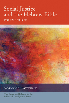 Social Justice and the Hebrew Bible, Volume Three - Book  of the Center and Library for the Bible and Social Justice Series