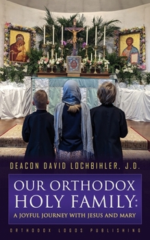 Paperback Our Orthodox Holy Family: A Joyful Journey with Jesus and Mary Book