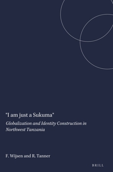Paperback I Am Just a Sukuma: Globalization and Identity Construction in Northwest Tanzania Book