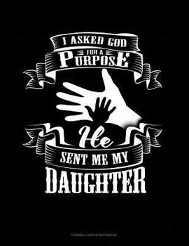 Paperback I Asked God for a Purpose He Sent Me My Daughter: Cornell Notes Notebook Book