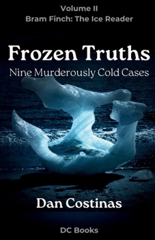 Frozen Truths: Nine Murderously Cold Cases (Bram Finch Series)