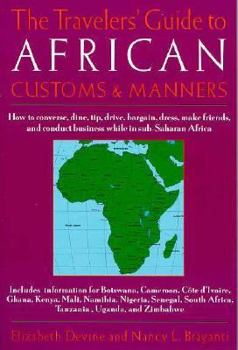 Paperback The Travelers' Guide to African Customs & Manners: How to Converse, Dine, Tip, Drive, Bargain, Dress, Make Friends, and Conduct Business While in Sub- Book